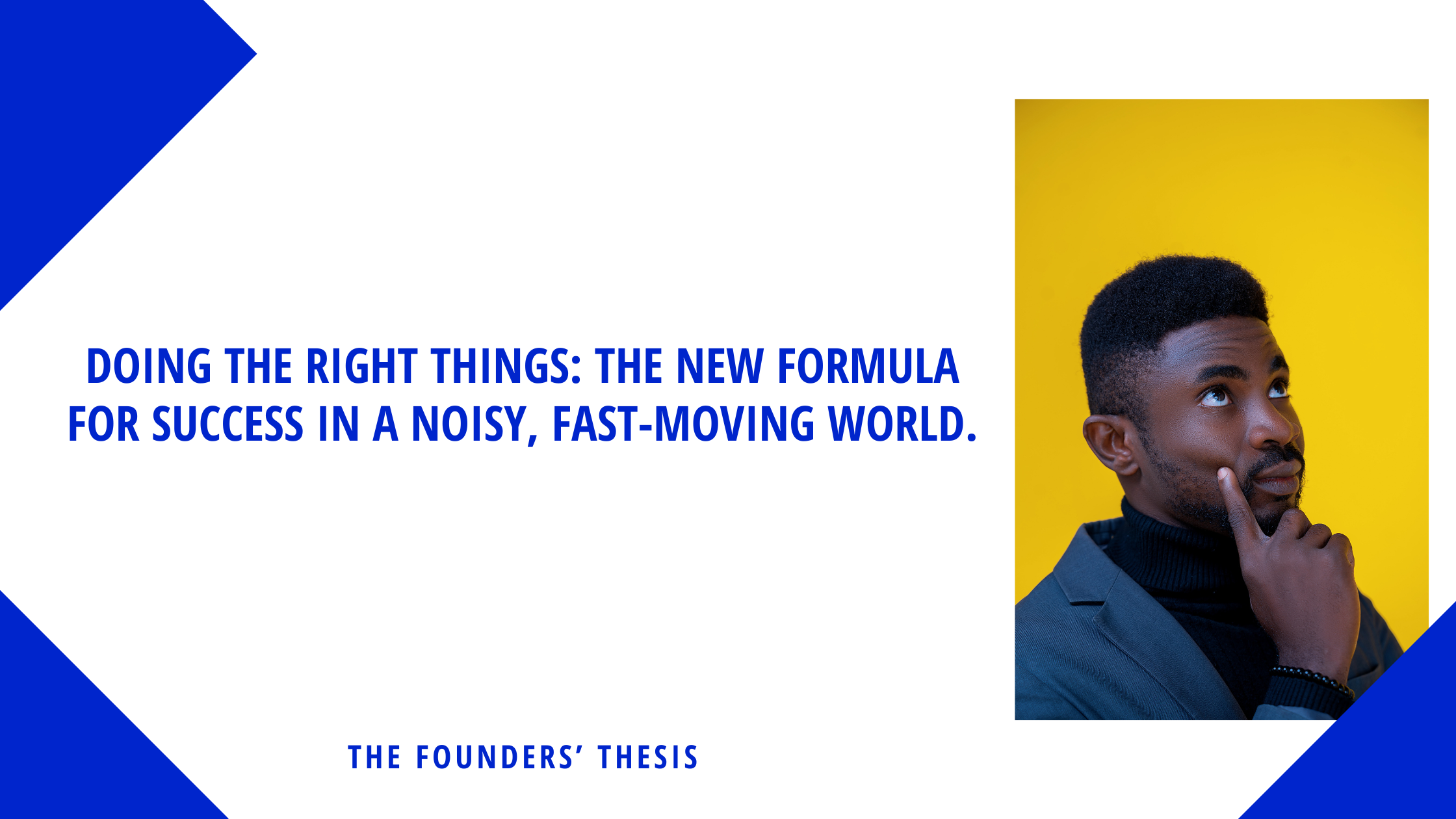 Doing the Right Things: The New Formula for Success in a Noisy, Fast-Moving World